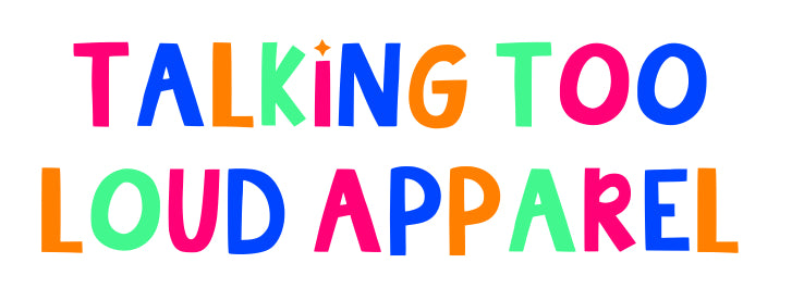 Talking Too Loud Apparel